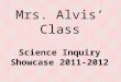Mrs. Alvis Class Science Inquiry Showcase 2011-2012