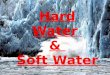 First Things First What is Water Hardness? Groundwater dissolves rocks and minerals releasing calcium, magnesium, and other ions that cause water to