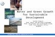 INTERNATIONAL UNION FOR CONSERVATION OF NATURE Water and Green Growth for Sustainable Development Ganesh Pangare Head, Water and Wetlands Programme Head,