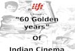 Presents 60 Golden years Of Indian Cinema Presents