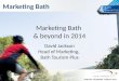Marketing Bath ANNUAL MEMBERS FORUM 2014 Marketing Bath & beyond in 2014 David Jackson Head of Marketing, Bath Tourism Plus