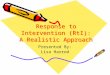 Response to Intervention (RtI): A Realistic Approach Presented By: Lisa Harrod Lisa Harrod