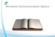 Wireless Communication Basics. RF Basics Basic Communication System –Transmitter and Receiver TransmitterReceiver