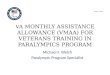 VA MONTHLY ASSISTANCE ALLOWANCE (VMAA) FOR VETERANS TRAINING IN PARALYMPICS PROGRAM Michael F. Welch Paralympic Program Specialist June 11, 2013