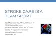 STROKE CARE IS A TEAM SPORT Jay MacNeal, DO, MPH, NREMT-P EMS Medical Director Nichelle Jensen, BSN, RN, CCRN Stroke Program Coordinator Mercy Health System