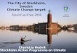 The City of Stockholm, Sweden Climate Change target: Fossil Fuel Free 2050 Charlotta Hedvik Stockholm Action Programme on Climate City of Stockholm
