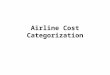 Airline Cost Categorization. Administrative vs. Functional Cost Categories One approach to airline cost categorization makes use of administrative cost