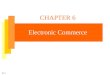 CHAPTER 6 Electronic Commerce 6-1. IT for Management Prof. Efraim Turban 6-2 Learning Objectives Describe electronic commerce, its dimensions, benefits,