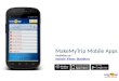 MakeMyTrip Mobile Apps Available on – AndroidAndroid iPhone BlackBerryiPhoneBlackBerry