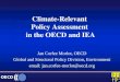 OECD Climate-Relevant Policy Assessment in the OECD and IEA Jan Corfee Morlot, OECD Global and Structural Policy Division, Environment email: jan.corfee-morlot@oecd.org
