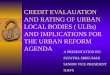 CREDIT EVALAUATION AND RATING OF URBAN LOCAL BODIES ( ULBs) AND IMPLICATIONS FOR THE URBAN REFORM AGENDA A PRESENTATION BY: SUJATHA SRIKUMAR SENIOR VICE