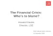The Financial Crisis: Whos to blame? Howard Davies Director, LSE HSE Cultural Centre, Moscow 14 December 2009