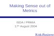 Making Sense out of Metrics ISDA / PRMIA 17 th August 2004