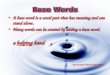 A base word is a word part that has meaning and can stand alone. Many words can be created by adding a base word. a helping hand A base word is a word