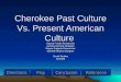 Cherokee Past Culture Vs. Present American Culture Virginia Franks-Researcher Aundria Gilchrist-Designer Wayne Englade-Researcher Michelle Waters-Designer