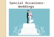 Special Occasions: Weddings. Watch the film Check your exercises a. UK choose a best man and some bridesmaids b. B buy a white dress c. B buy a ring