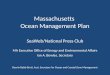 Massachusetts Ocean Management Plan SeaWeb/National Press Club MA Executive Office of Energy and Environmental Affairs Ian A. Bowles, Secretary Deerin