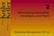 Developing Marketing Strategies and Plans Marketing Management, 13 th ed 2