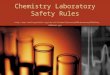 Chemistry Laboratory Safety Rules 20Laboratory%20Safety%20Rules.ppt