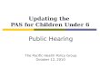 Updating the PAS for Children Under 6 Public Hearing The Pacific Health Policy Group October 12, 2010