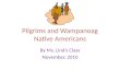 Pilgrims and Wampanoag Native Americans By Ms. Linds Class November, 2010