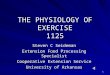 1 THE PHYSIOLOGY OF EXERCISE 1125 Steven C Seideman Extension Food Processing Specialist Cooperative Extension Service University of Arkansas