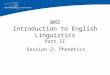 BM3 Introduction to English Linguistics Part II Session 2: Phonetics