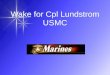 Wake for Cpl Lundstrom USMC Bands of warriors: U.S. Marines prepare to transfer the flag-draped casket carrying Cpl. Brett Lundstrom, 22, from a hearse