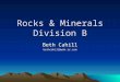 Rocks & Minerals Division B Beth Cahill bethcahill@woh.rr.com