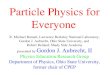 Particle Physics for Everyone R. Michael Barnett, Lawrence Berkeley National Laboratory, Gordon J. Aubrecht, Ohio State University, and Robert Reiland,