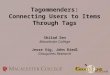 Tagommenders: Connecting Users to Items Through Tags Shilad Sen Macalester College Jesse Vig, John Riedl GroupLens Research