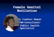 Female Genital Mutilation Dr Comfort Momoh FGM-Consultant/ Public Health Specialist