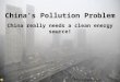 Chinas Pollution Problem China really needs a clean energy source! Photograph: Luo Xiaoguang/ Corbis