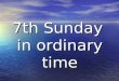 7th Sunday in ordinary time. PSALM 95 COME LET US SING FOR JOY TO THE LORD LET US SHOUT TO THE ROCK OF SALVATION LET US COME BEFORE HIM GIVING THANKS