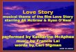 Love Story musical theme of the film Love Story starring Ali McGraw & Ryan ONeal performed by Katharine McAphee music by Francis Lai words by Carl Sigman