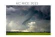 KC RICE 2013. TORNADOS HIT KANSAS CITY AREA The mega storm front hit the Kansas City metro area on July 30 th, at 06:00 AM CDT. EXERCISE ONLY!!EXERCISE