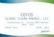 CEFCO GLOBAL CLEAN ENERGY, LLC Presentation at: Utility MACT Webinar 2010 - 2011 © 2010 - 2011 Robert Tang