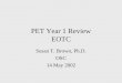 PET Year 1 Review EOTC Susan T. Brown, Ph.D. OSC 14 May 2002