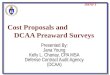 Cost Proposals and DCAA Preaward Surveys DEFENSE CONTRACT AUDIT AGENCY OBJECTIVE To discuss Cost Proposal requirements and Preaward policies contained