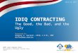 IDIQ CONTRACTING The Good, the Bad, and the Ugly Presented by: Gregory A. Garrett, CPCM, C.P.M., PMP Vice President, Artel, Inc. April 24, 2013 APMP Joint