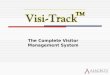 The Complete Visitor Management System. Overview In most organizations today, Visitor Management consists of visitors scribbling their name in a paper