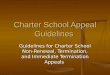 Charter School Appeal Guidelines Guidelines for Charter School Non-Renewal, Termination, and Immediate Termination Appeals