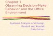 Chapter 7 Observing Decision-Maker Behavior and the Office Environment Systems Analysis and Design Kendall and Kendall Fifth Edition