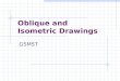 Oblique and Isometric Drawings GSMST. Review Learning Objectives Sketch pictorials of an object (either oblique or isometric) given orthographic views
