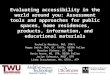 Evaluating accessibility in the world around you: Assessment tools and approaches for public spaces, home residences, products, information, and educational