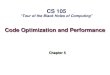 Code Optimization and Performance Chapter 5 CS 105 Tour of the Black Holes of Computing