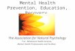 Mental Health Prevention, Education, Recovery The Association for Natural Psychology For Behavioral Health Services, Mental Health Professionals and Facilities