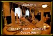 Restaurant Service Overview Chapter 1. Objectives…. By the end of this session today you will learn…. 7 different types of Restaurant Concepts and their