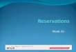 Week (5) Objectives for Reservations At the completion of this unit, the students will able to: 1.Describe the different types of reservations and identify
