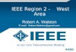 IEEE Region 2 - West Area Robert A. Walston E-mail: Robert.Walston@gmail.com 30 SEP 2010 Teleconference Meeting